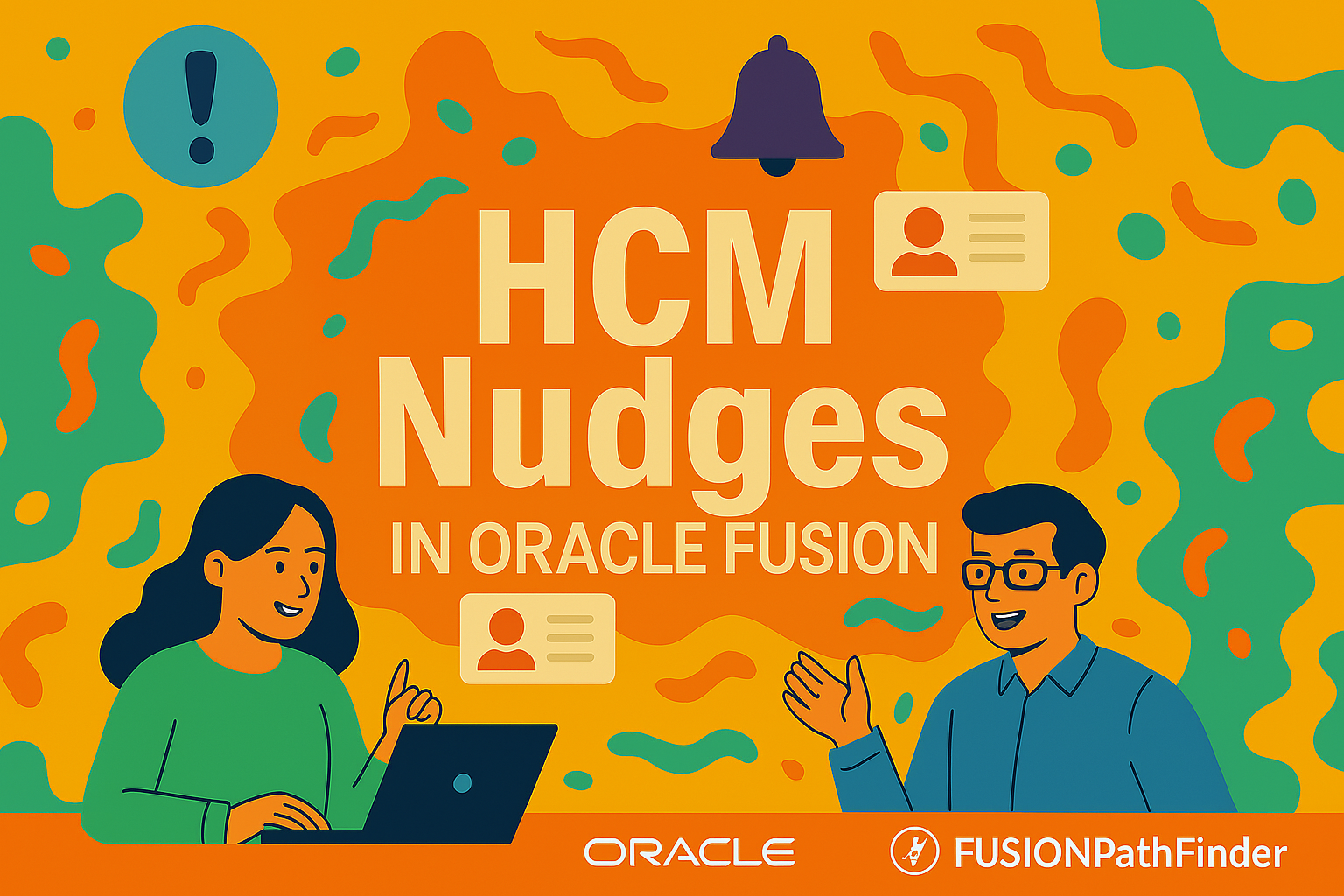 Let Your System Whisper: Oracle Fusion HCM Nudges That Actually Work